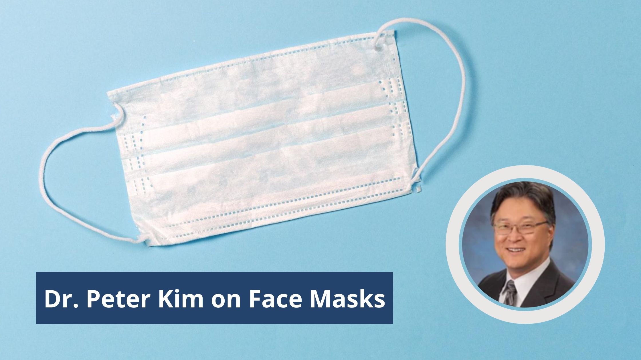 5-Shot Friday for 8/6/20: About Those Masks - Why You Should Wear One - by Dr. Peter Kim, MD