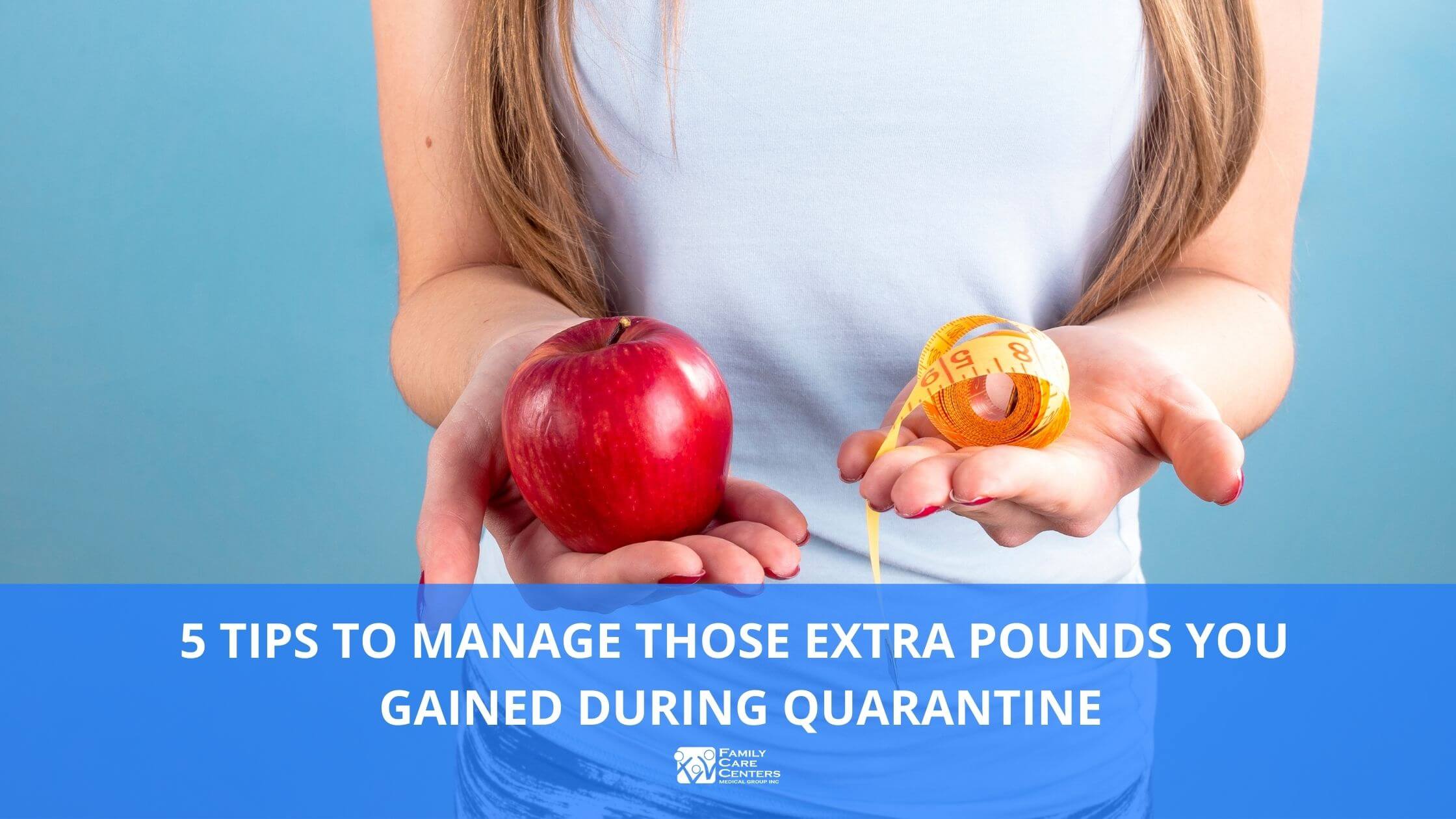 5 Tips to Manage Those Extra Pounds You Gained During Quarantine
